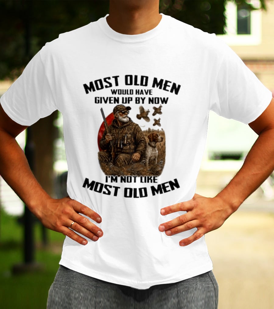 Most Old Men Would Have Given Up By Now Quail Hunting I'm Not Like Most Old Men T-Shirt