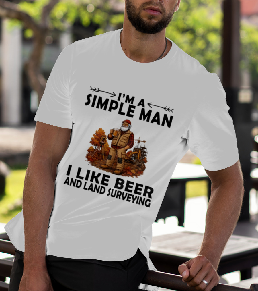 I'm A Simple Man I Like Beer And Land Surveying Autumn Surveyor T-Shirt