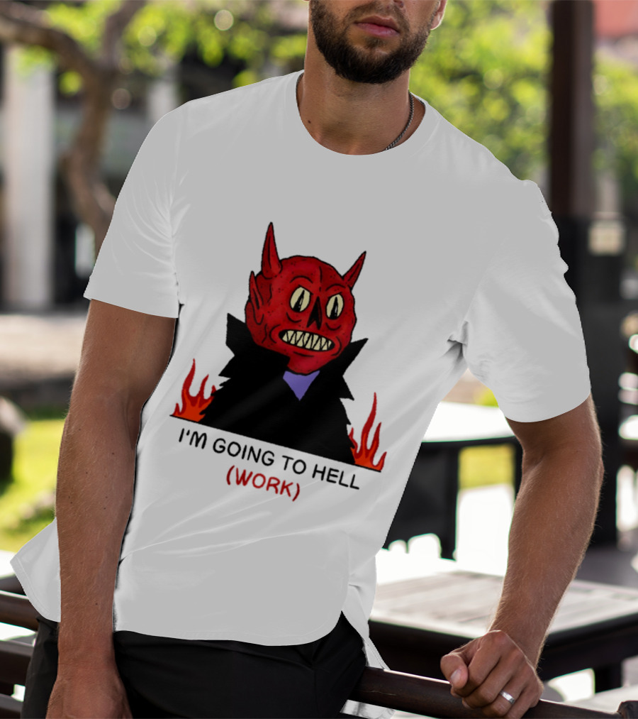 I'm Going To Hell Work Devil Satan Office Humor T-Shirt