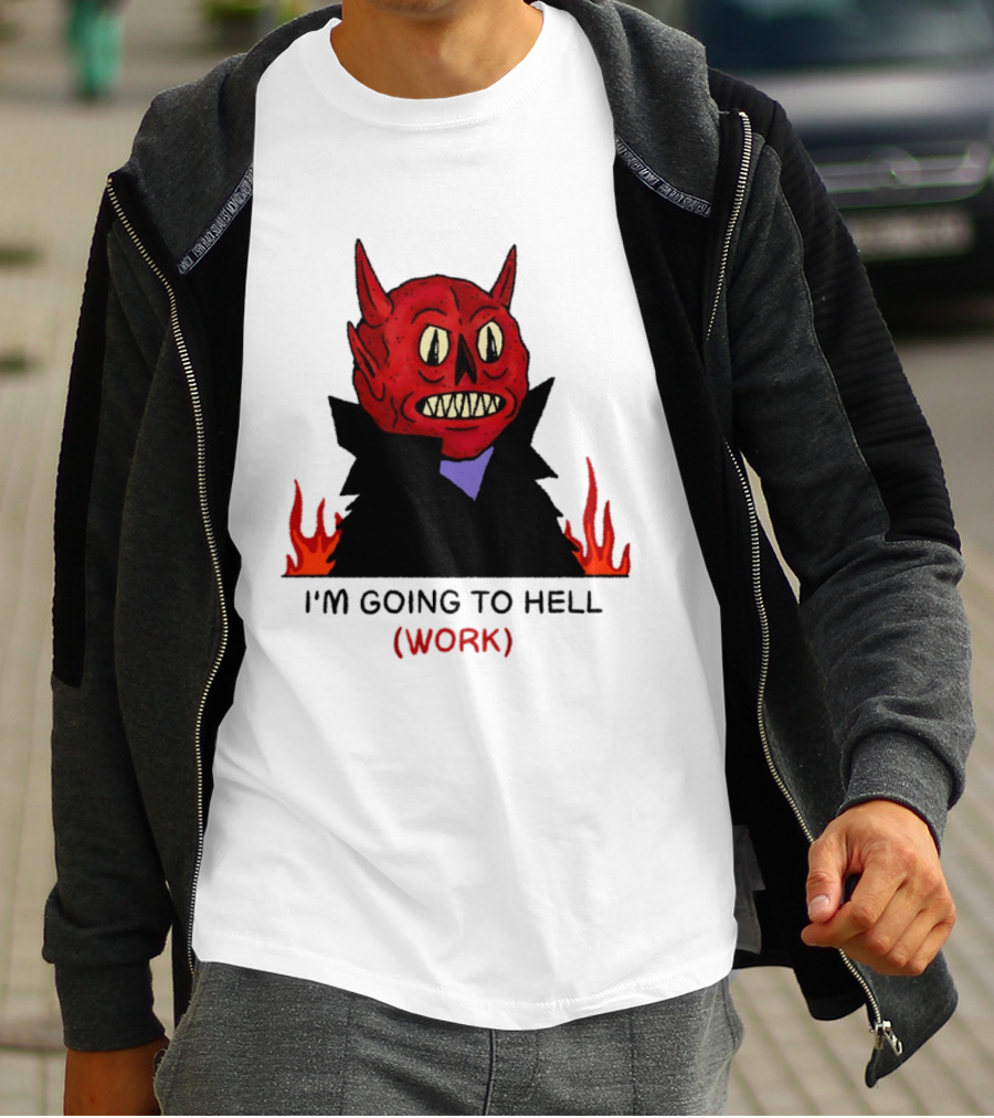 I'm Going To Hell Work Devil Satan Office Humor T-Shirt