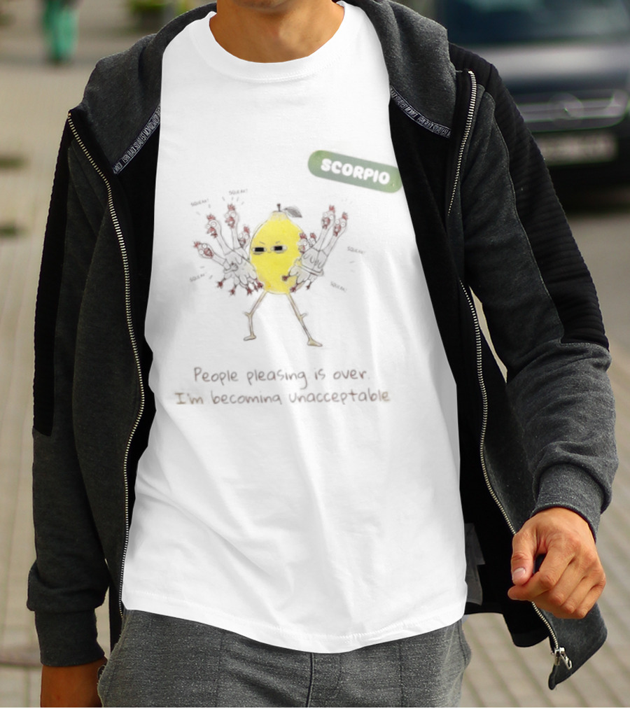 Scorpio People Pleasing Is Over Lemon Character Becoming Unacceptable T-Shirt