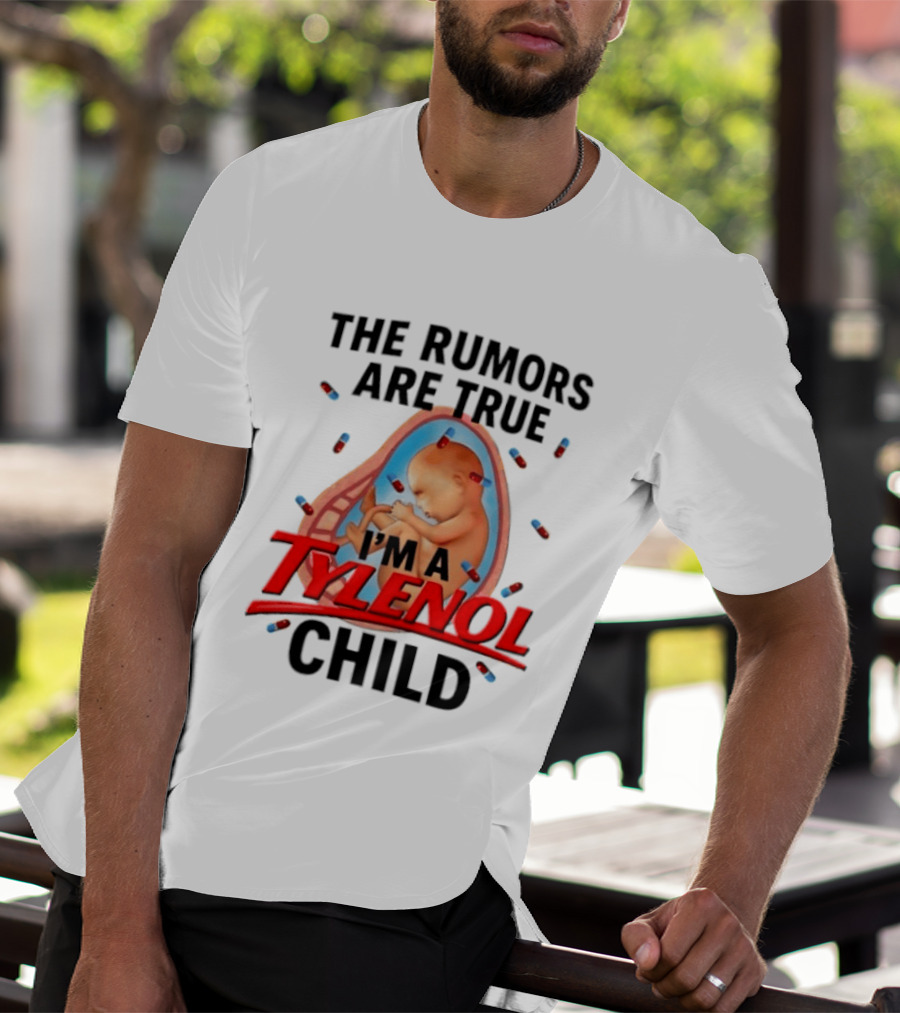 The Rumors Are True I'm A Tylenol Child Pills Baby Fetus T-Shirt