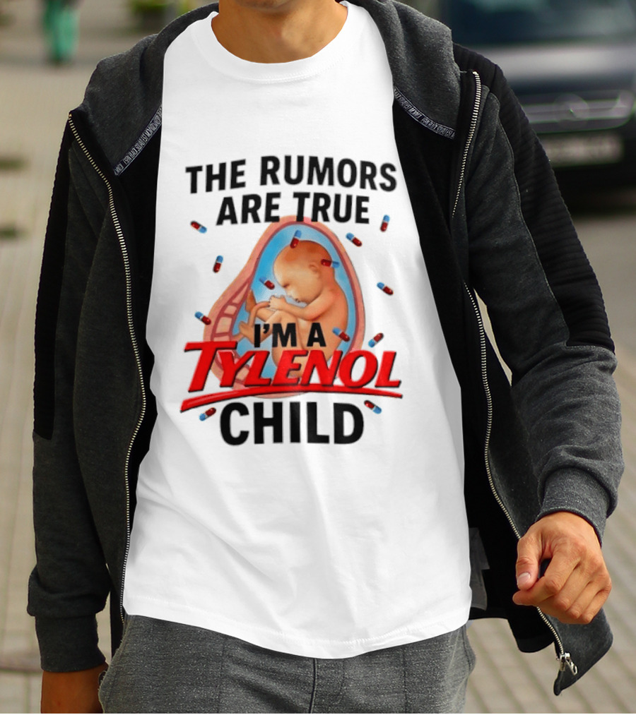 The Rumors Are True I'm A Tylenol Child Pills Baby Fetus T-Shirt