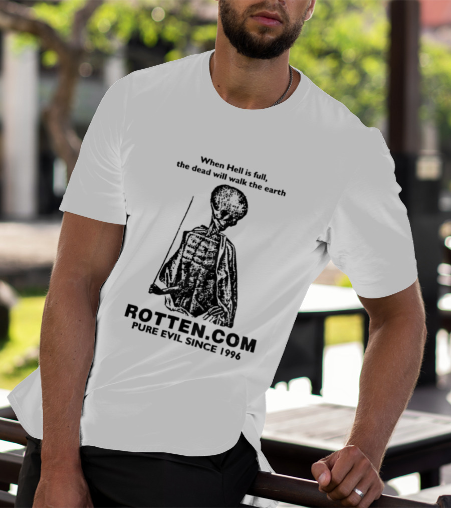 When Hell Is Full The Dead Will Walk The Earth Rottencom Pure Evil Since 1996 T-Shirt