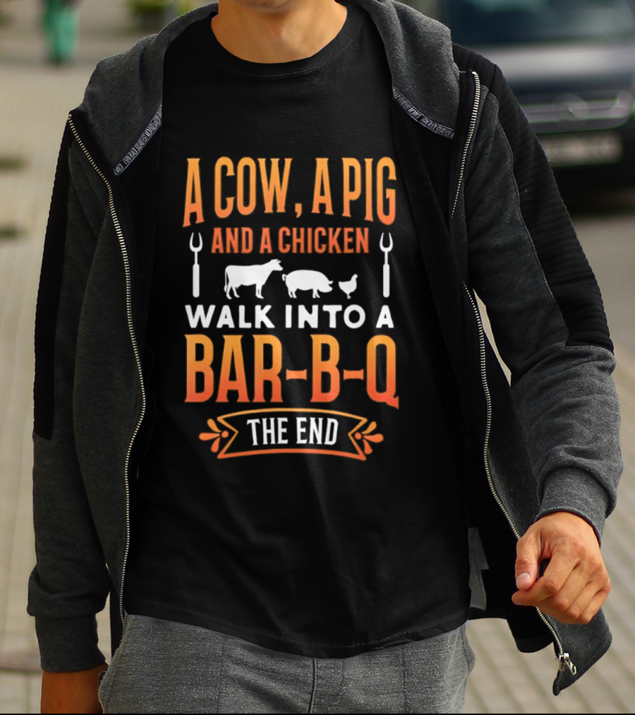 A Cow A Pig And A Chicken Walk Into A Bar B Q The End BBQ Humor Novelty T-Shirt