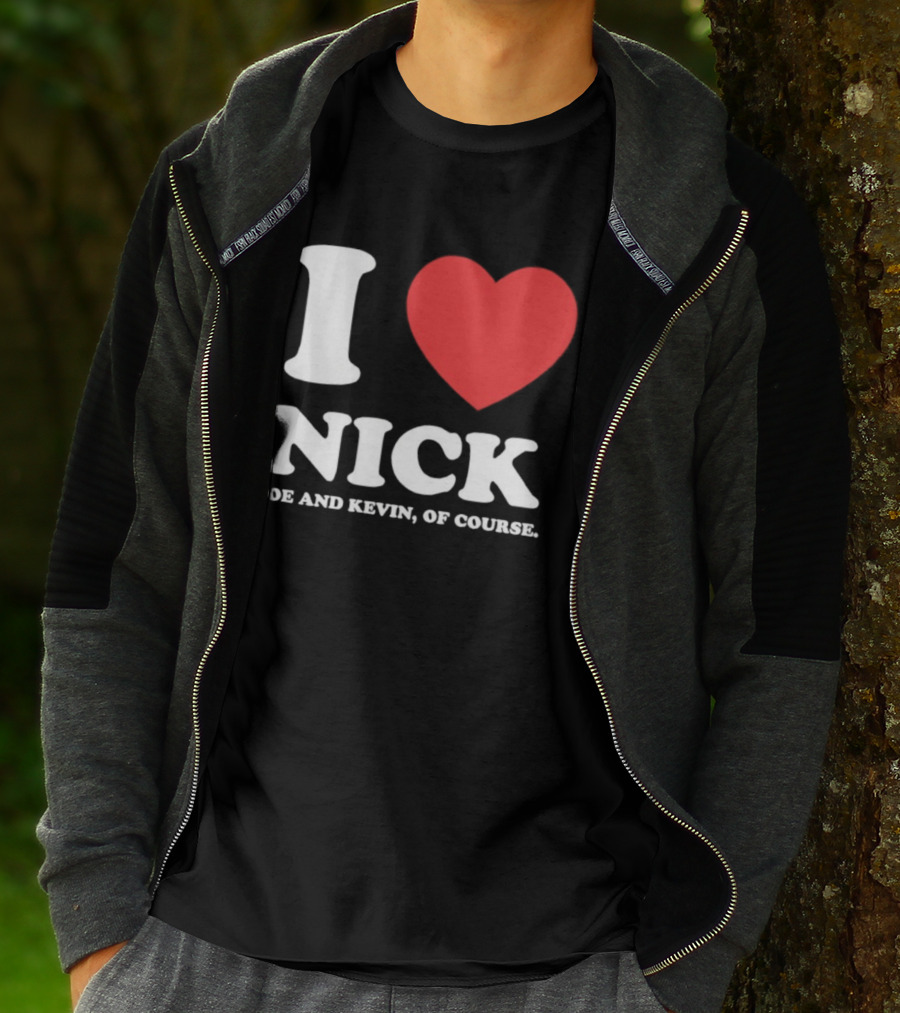 I Love Nick Joe And Kevin Of Course Jonas Brothers Fan T-Shirt