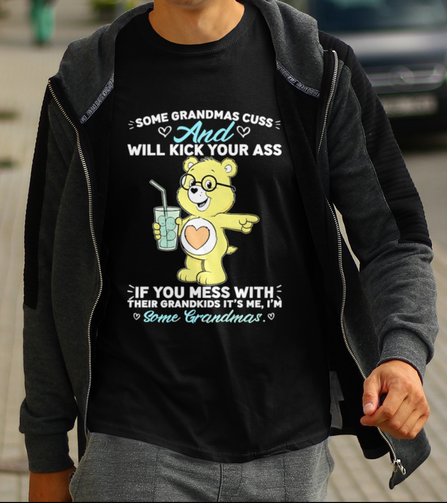 Some Grandmas Cuss And Will Kick Your Ass If You Mess With Their Grandkids It's Me I'm Some Grandmas Bear T-Shirt