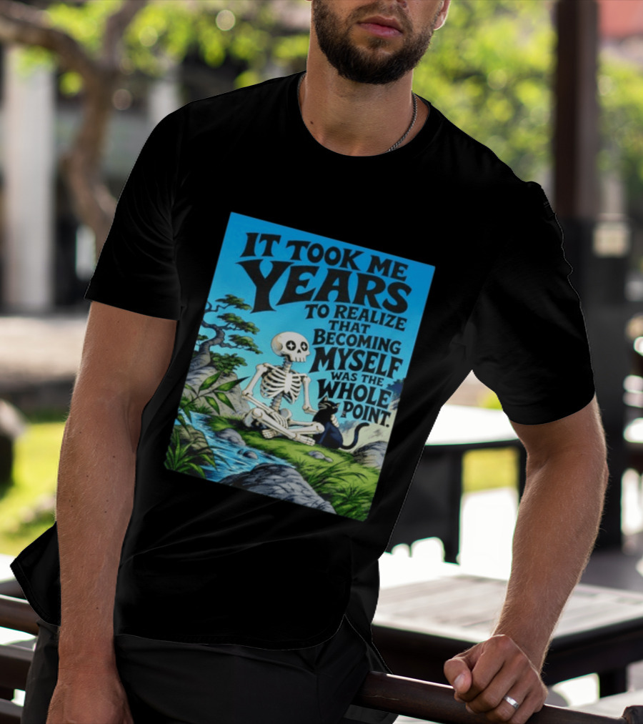 It Took Me Years To Realize That Becoming Myself Was The Whole Point Skeleton Nature Cat Scene T-Shirt