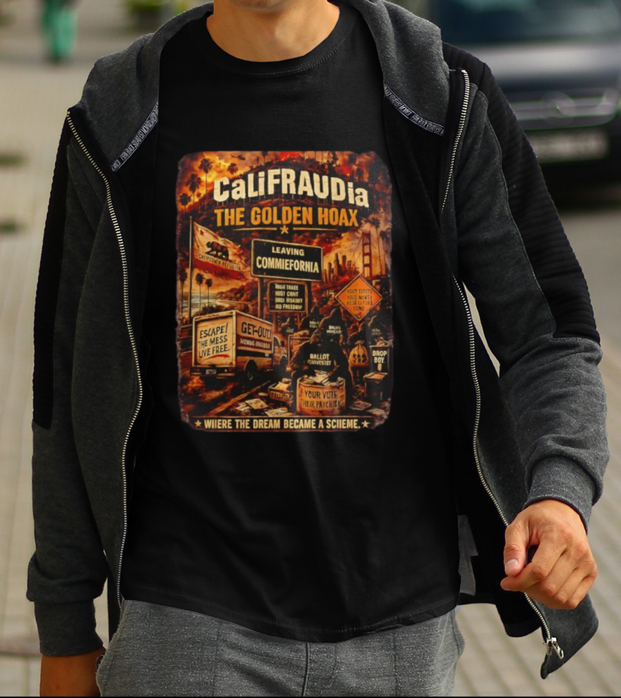 CaliFRAUDia The Golden Hoax Leaving Commiefornia Escape The Mess Live Free T-Shirt
