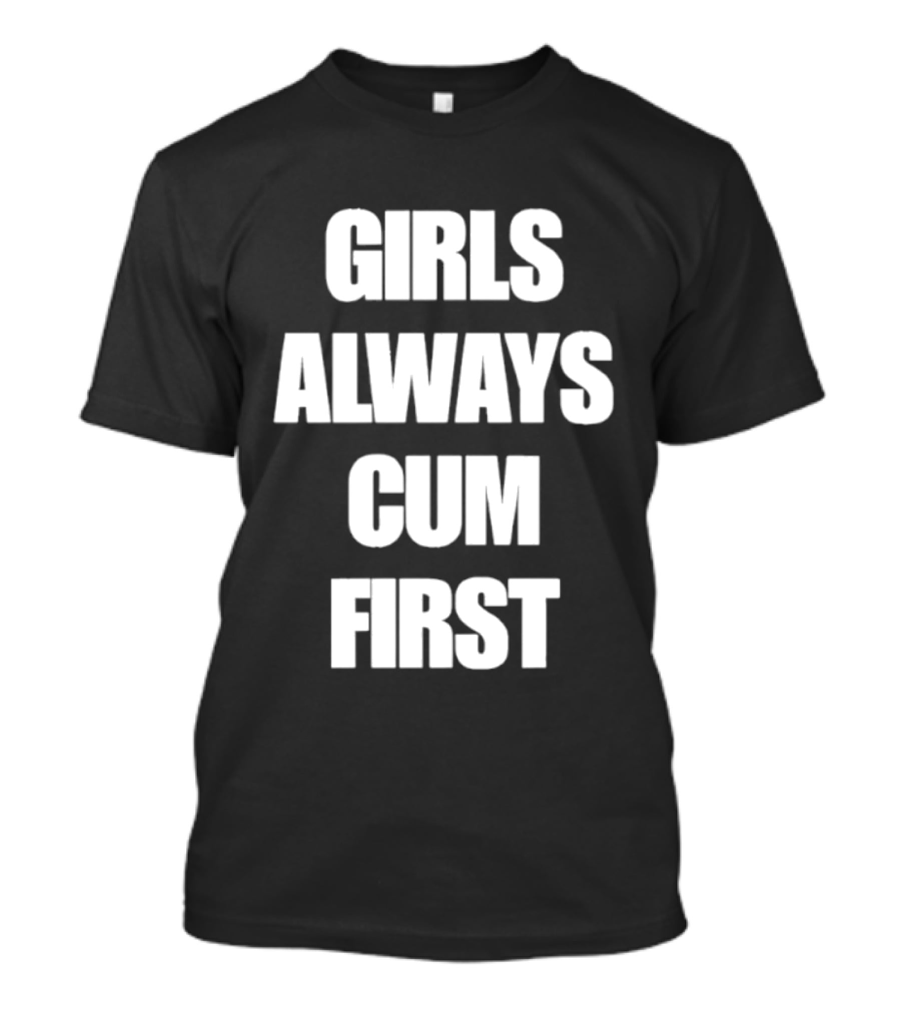 Girls Always Cum First Empowerment Phrase T-Shirt