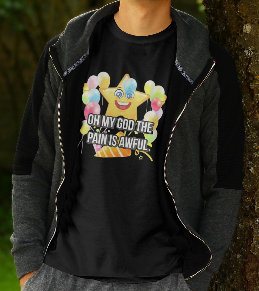 Oh My God The Pain Is Awful Star With Balloons And Party Hat T-Shirt