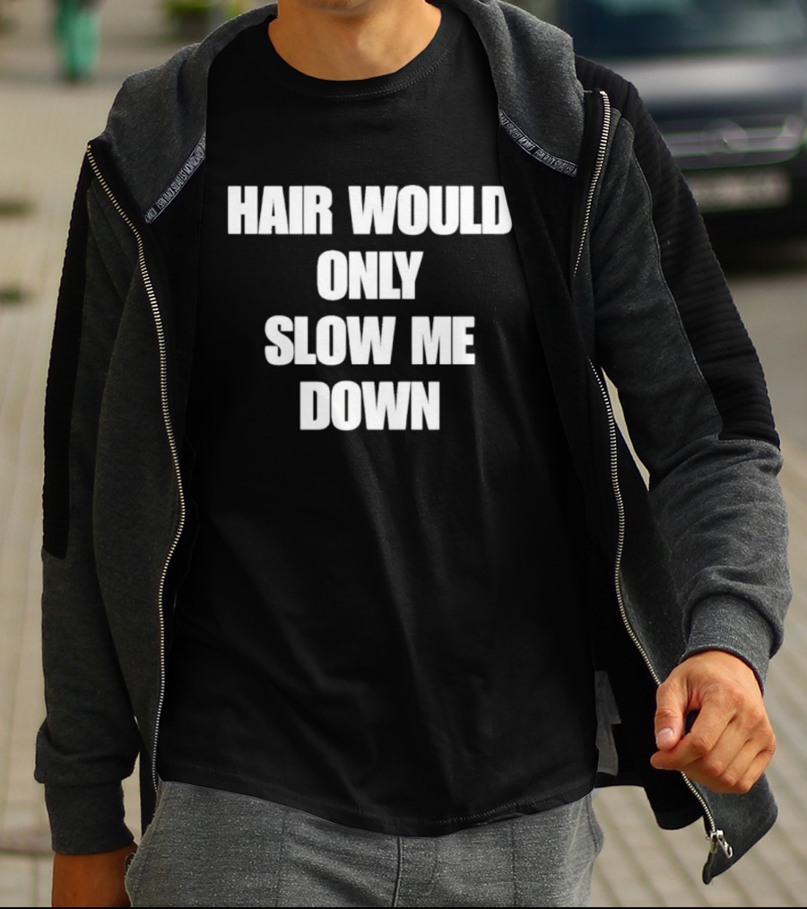Hair Would Only Slow Me Down Bold Text Athletic T-Shirt
