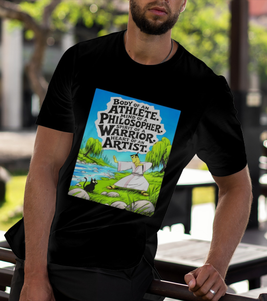 Samurai Jack Body Of An Athlete Mind Of A Philosopher Spirit Of A Warrior Heart Of An Artist Nature Scene T-Shirt