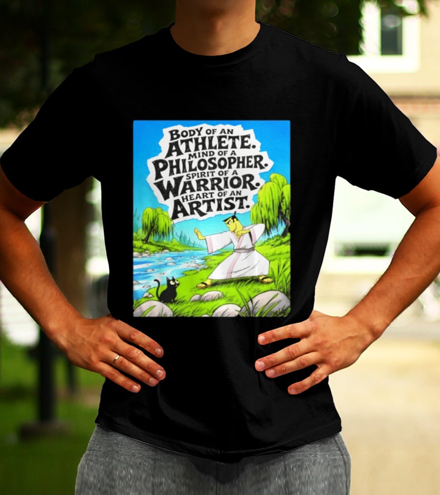 Samurai Jack Body Of An Athlete Mind Of A Philosopher Spirit Of A Warrior Heart Of An Artist Nature Scene T-Shirt