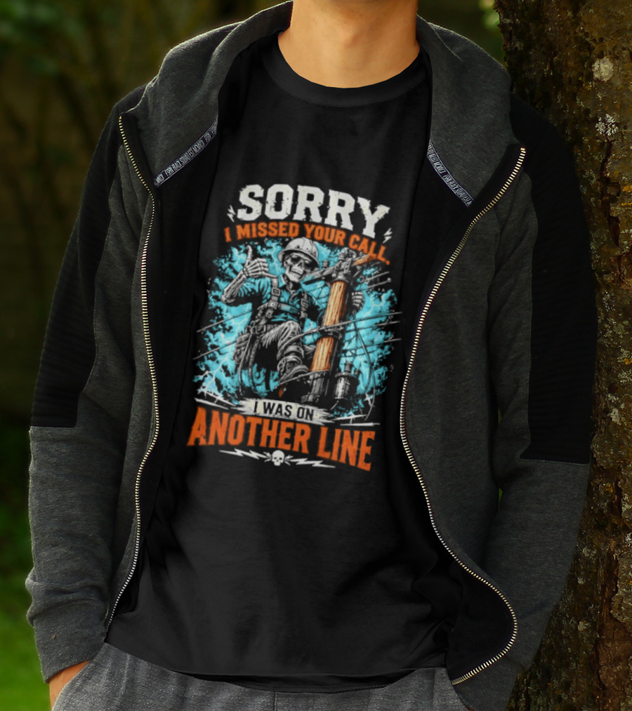 Sorry I Missed Your Call I Was On Another Line Lineman Skeleton T-Shirt