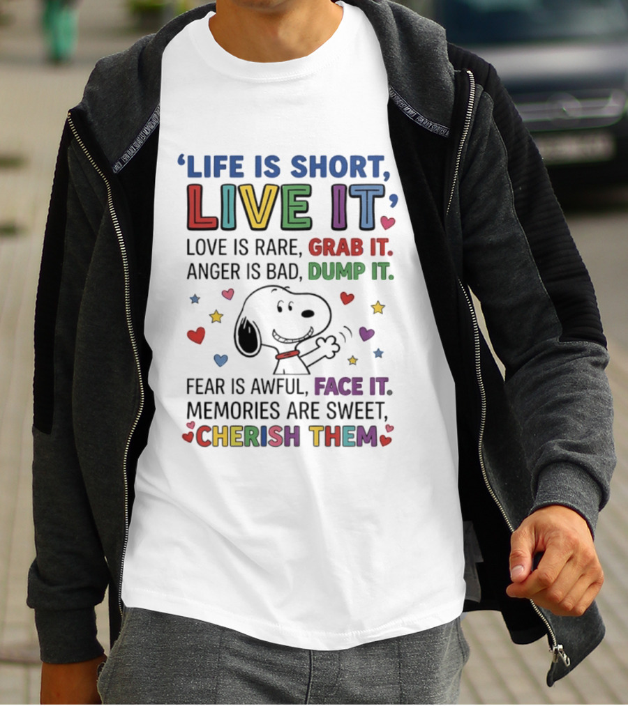Life Is Short Live It Love Is Rare Grab It Anger Is Bad Dump It Snoopy Fear Face It Memories Sweet Cherish Them T-Shirt