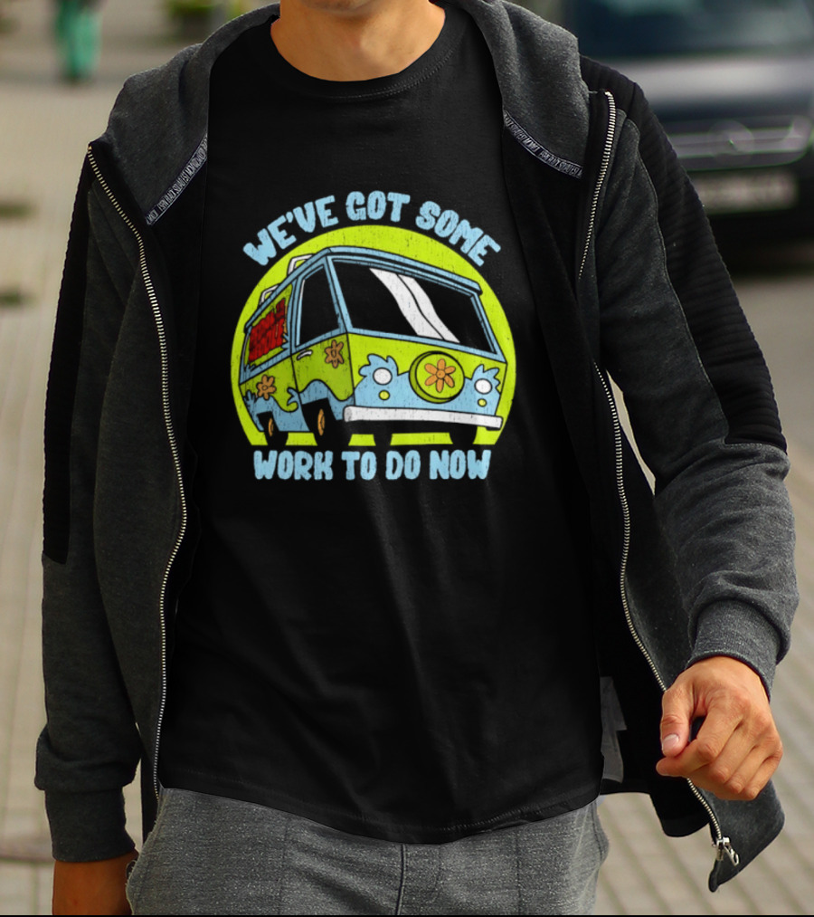 We've Got Some Work To Do Now Mystery Machine Pedal To The Meddle T-Shirt