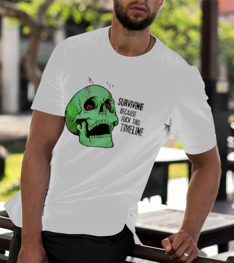 Surviving Because Fuck This Timeline Skull Green Vintage Style Retro Humor T-Shirt