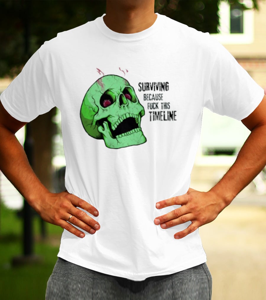 Surviving Because Fuck This Timeline Skull Green Vintage Style Retro Humor T-Shirt
