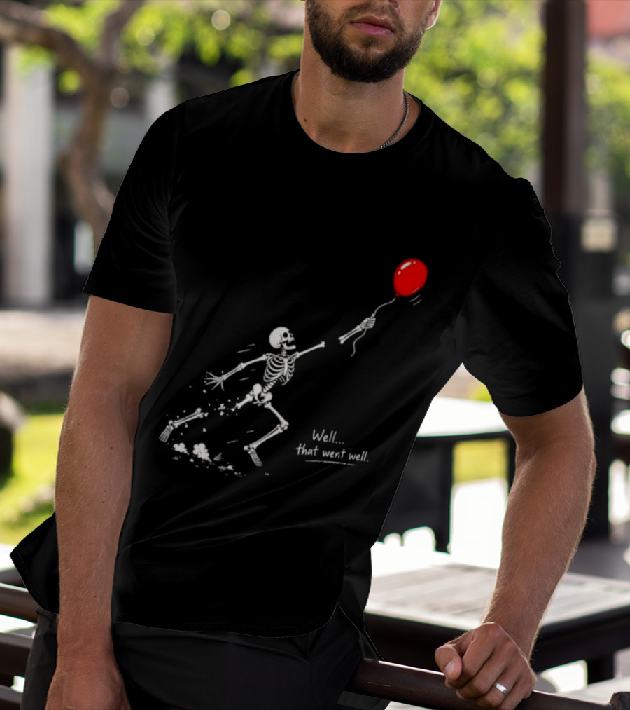 Well That Went Well Skeleton Reaching Red Balloon T-Shirt