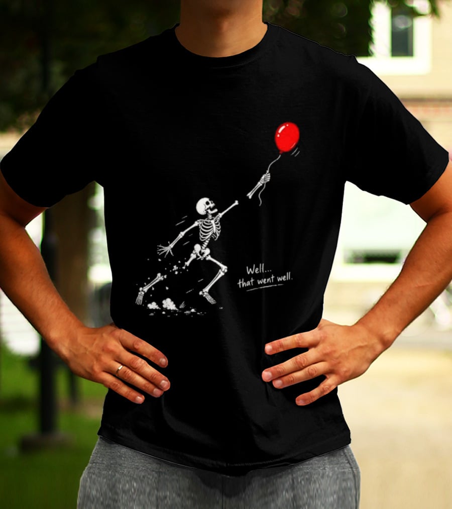 Well That Went Well Skeleton Reaching Red Balloon T-Shirt