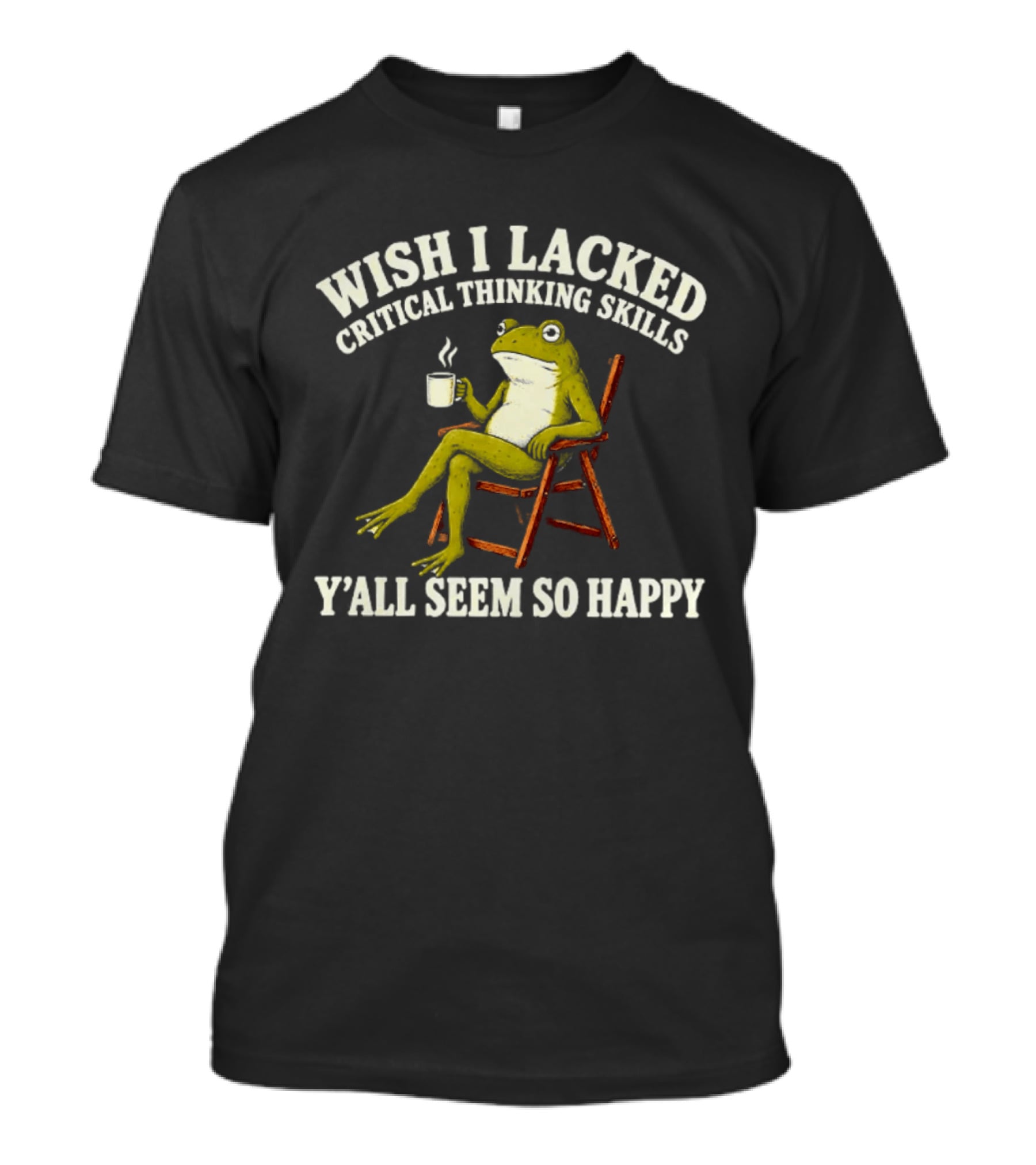 Wish I Lacked Critical Thinking Skills Y'all Seem So Happy Frog With Coffee T-Shirt