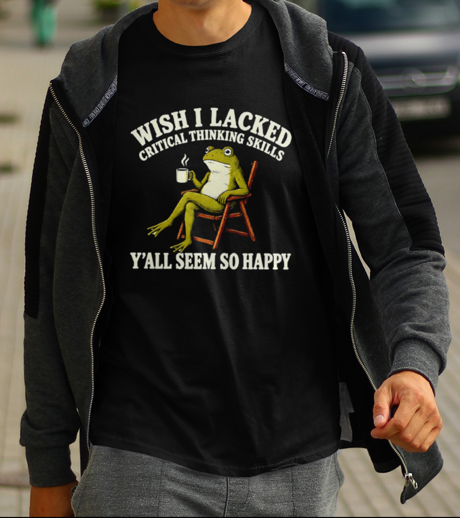 Wish I Lacked Critical Thinking Skills Y'all Seem So Happy Frog With Coffee T-Shirt