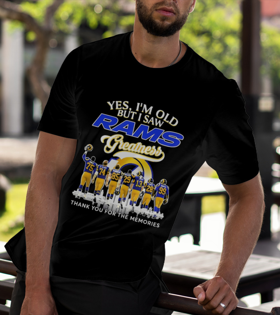 Yes I'm Old But I Saw Rams Greatness Thank You For The Memories T-Shirt