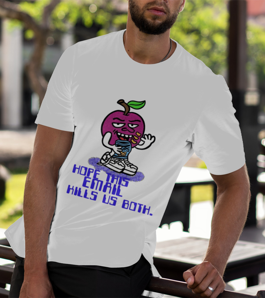 Hope This Email Kills Us Both Sneaky Apple T-Shirt