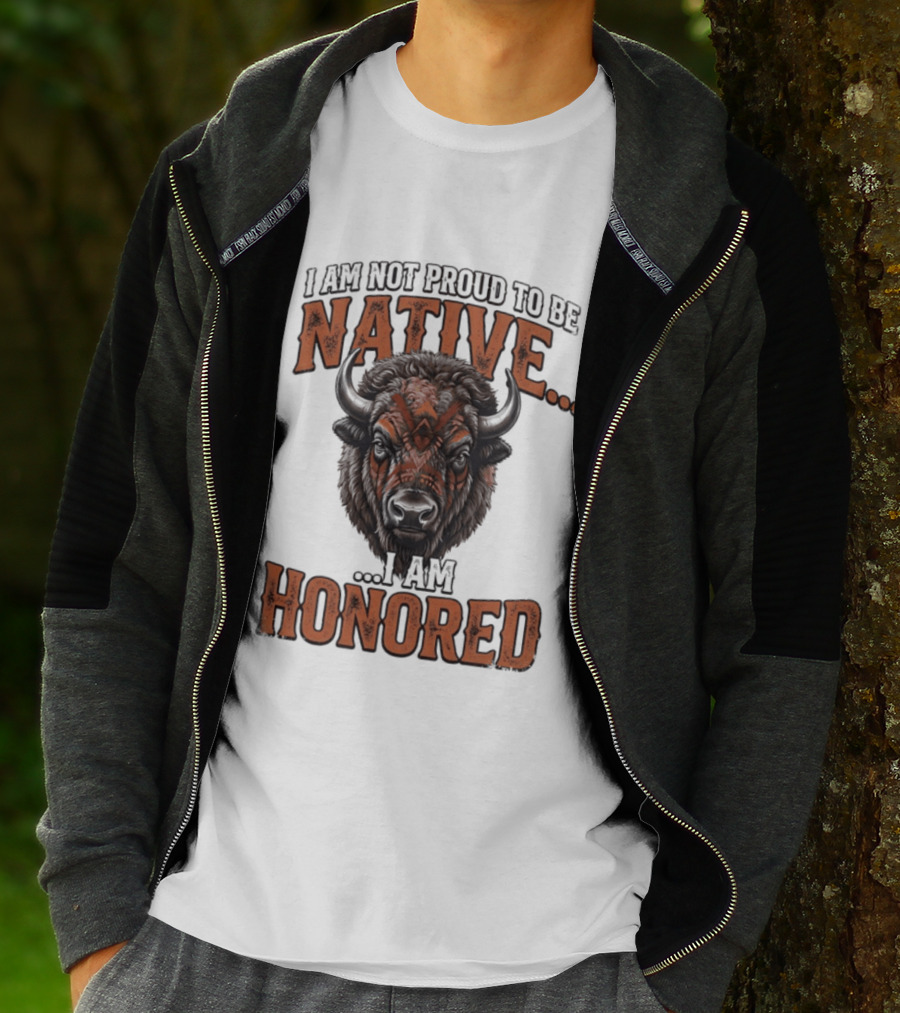 I Am Not Proud To Be Native I Am Honored Buffalo T-Shirt