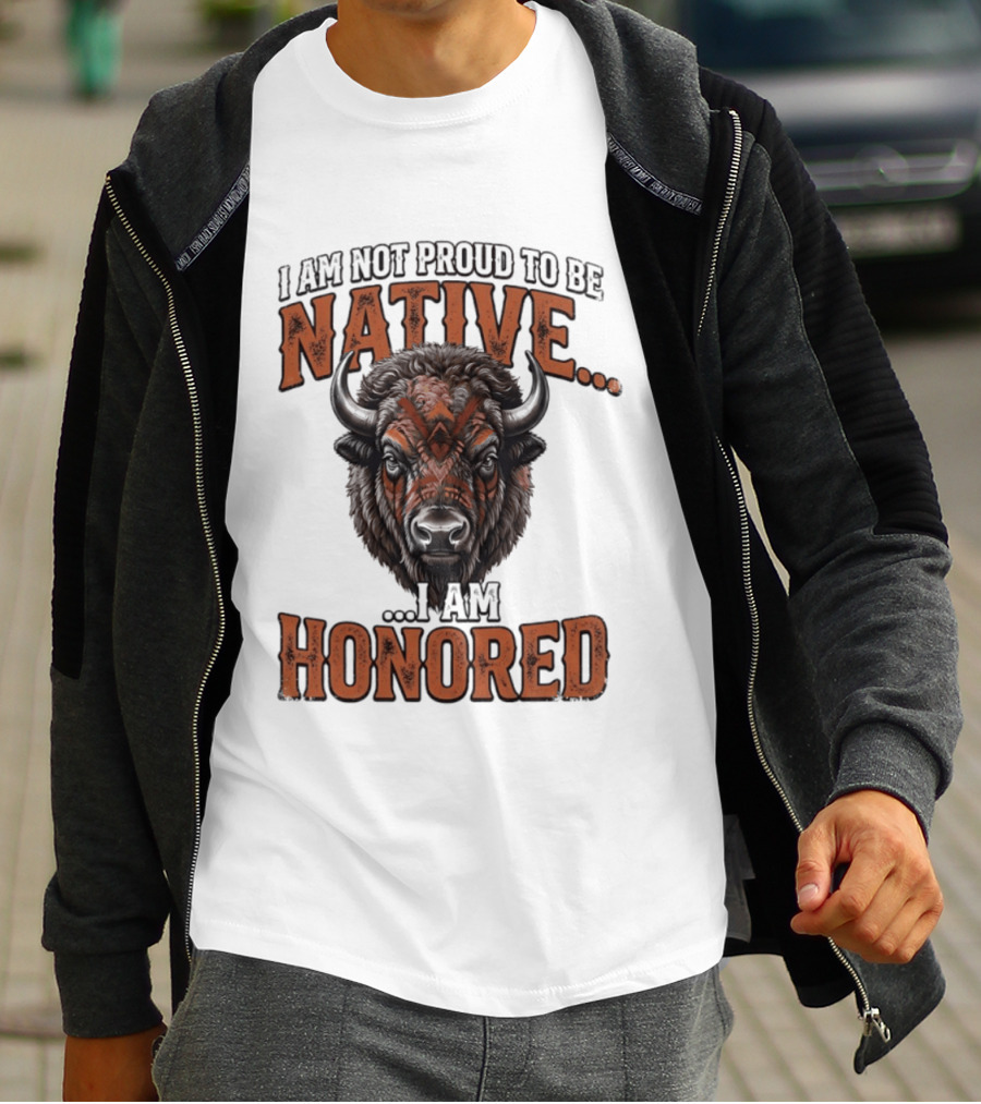 I Am Not Proud To Be Native I Am Honored Buffalo T-Shirt