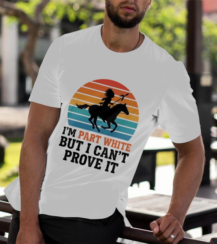 I'm Part White But I Can't Prove It Native American Sunset Horse Rider T-Shirt