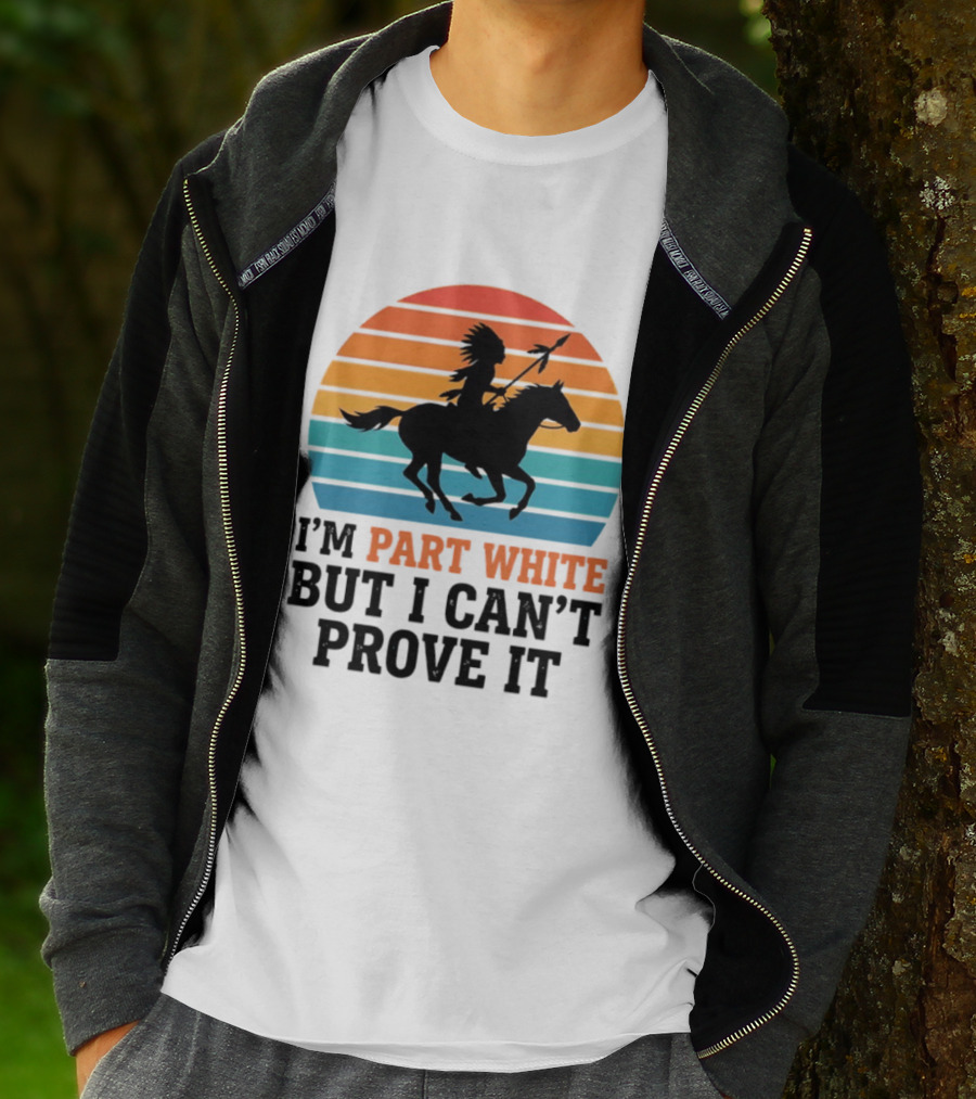 I'm Part White But I Can't Prove It Native American Sunset Horse Rider T-Shirt