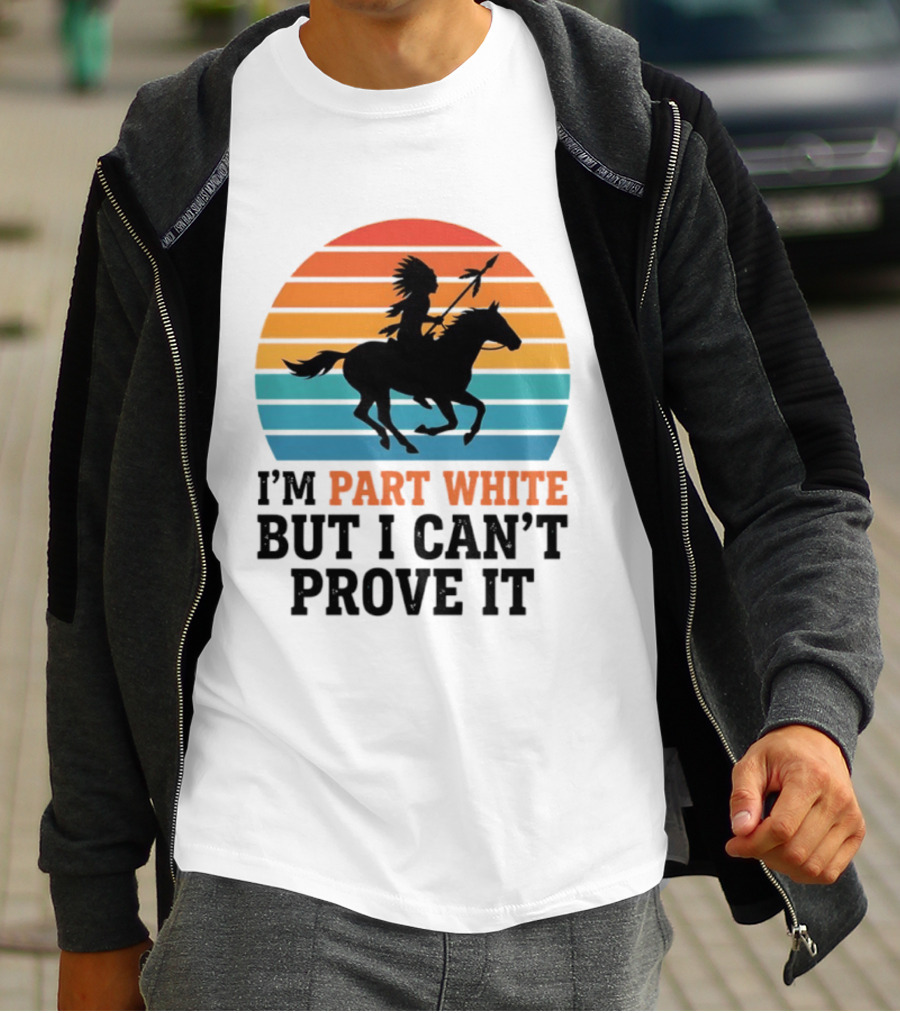 I'm Part White But I Can't Prove It Native American Sunset Horse Rider T-Shirt