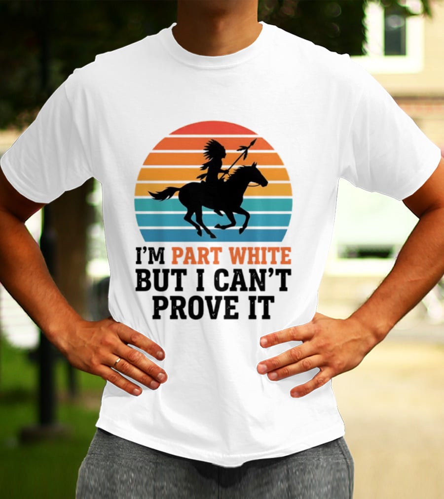 I'm Part White But I Can't Prove It Native American Sunset Horse Rider T-Shirt