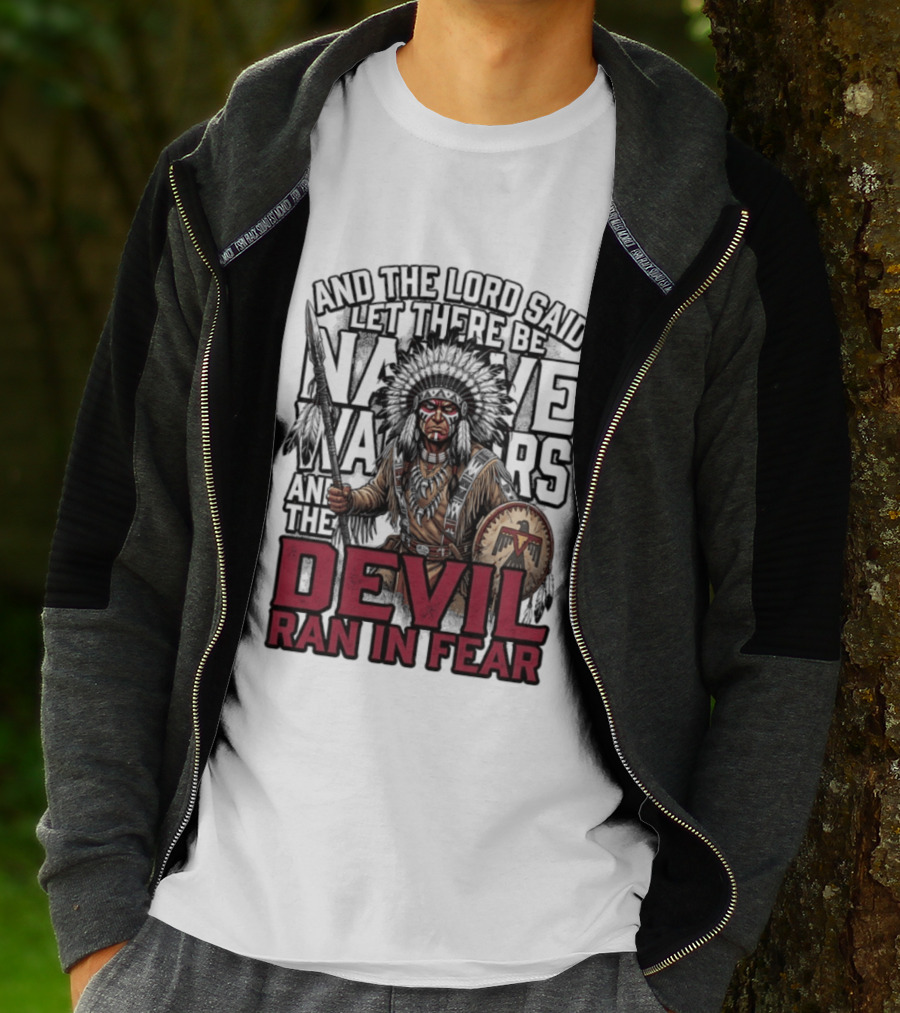 And The Lord Said Let There Be Native Warriors And The Devil Ran In Fear T-Shirt