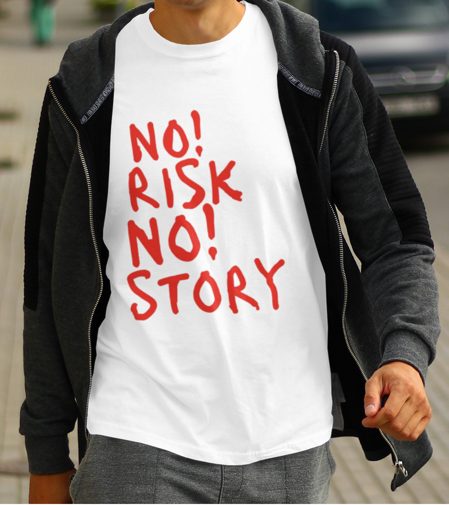 No Risk No Story Bold Motivational Message T-Shirt