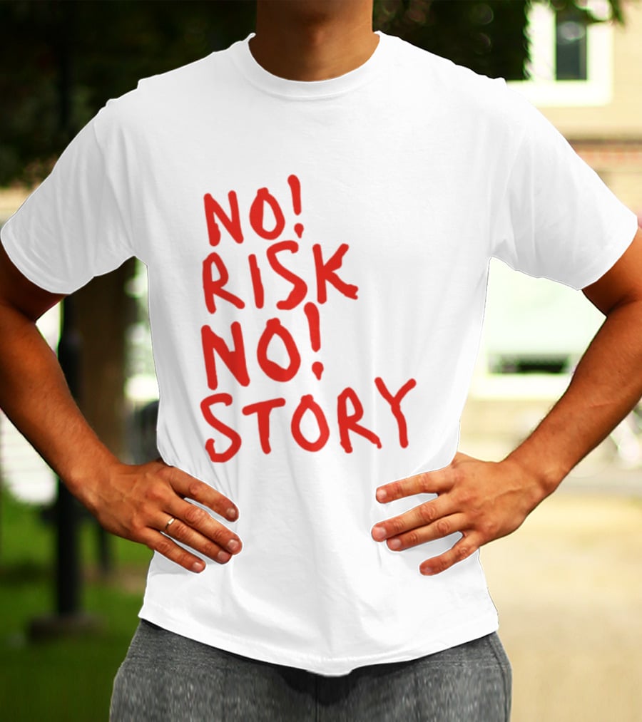 No Risk No Story Bold Motivational Message T-Shirt