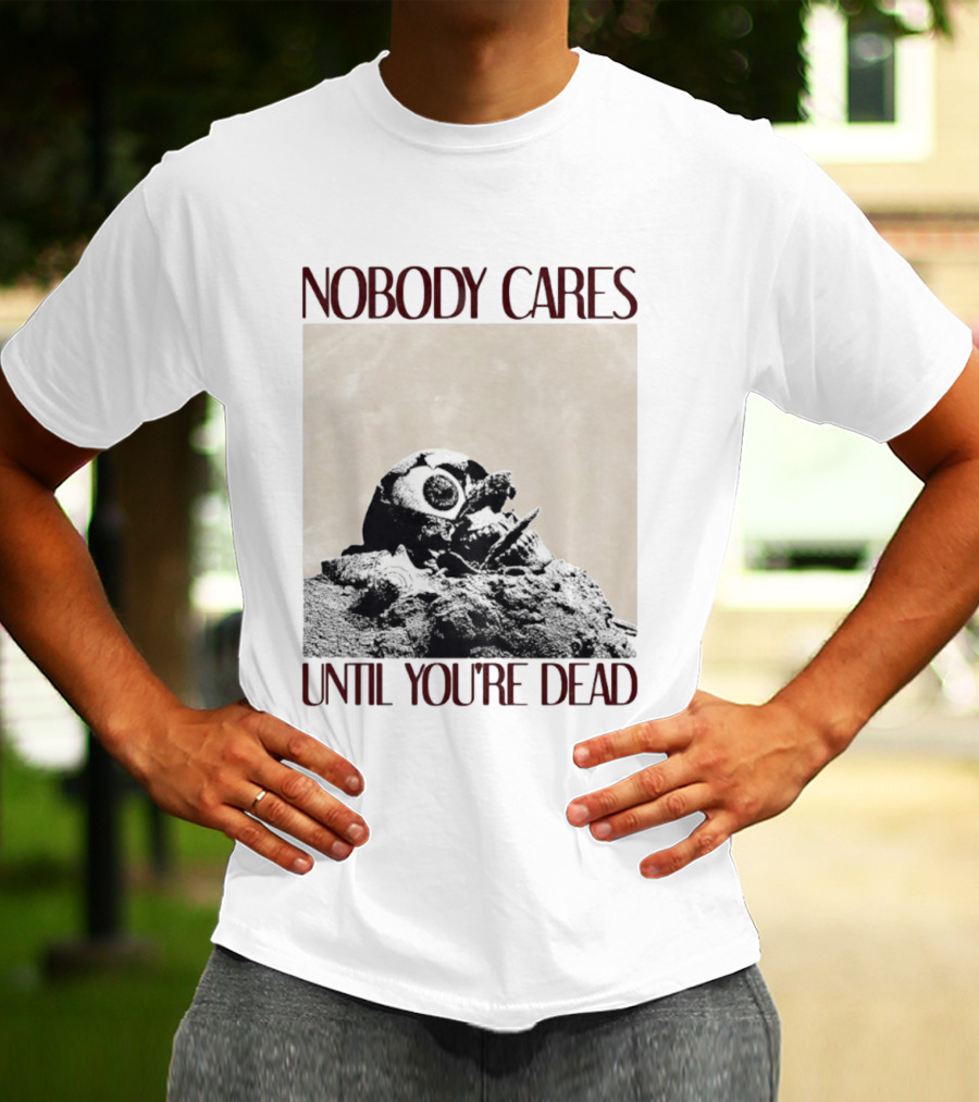 Nobody Cares Until You're Dead Skull Eyeball T-Shirt
