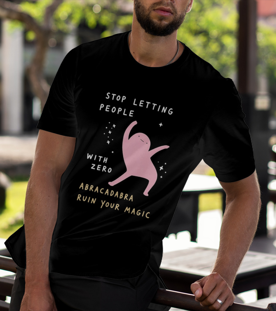 Stop Letting People With Zero Abracadabra Ruin Your Magic Dancing Figure T-Shirt