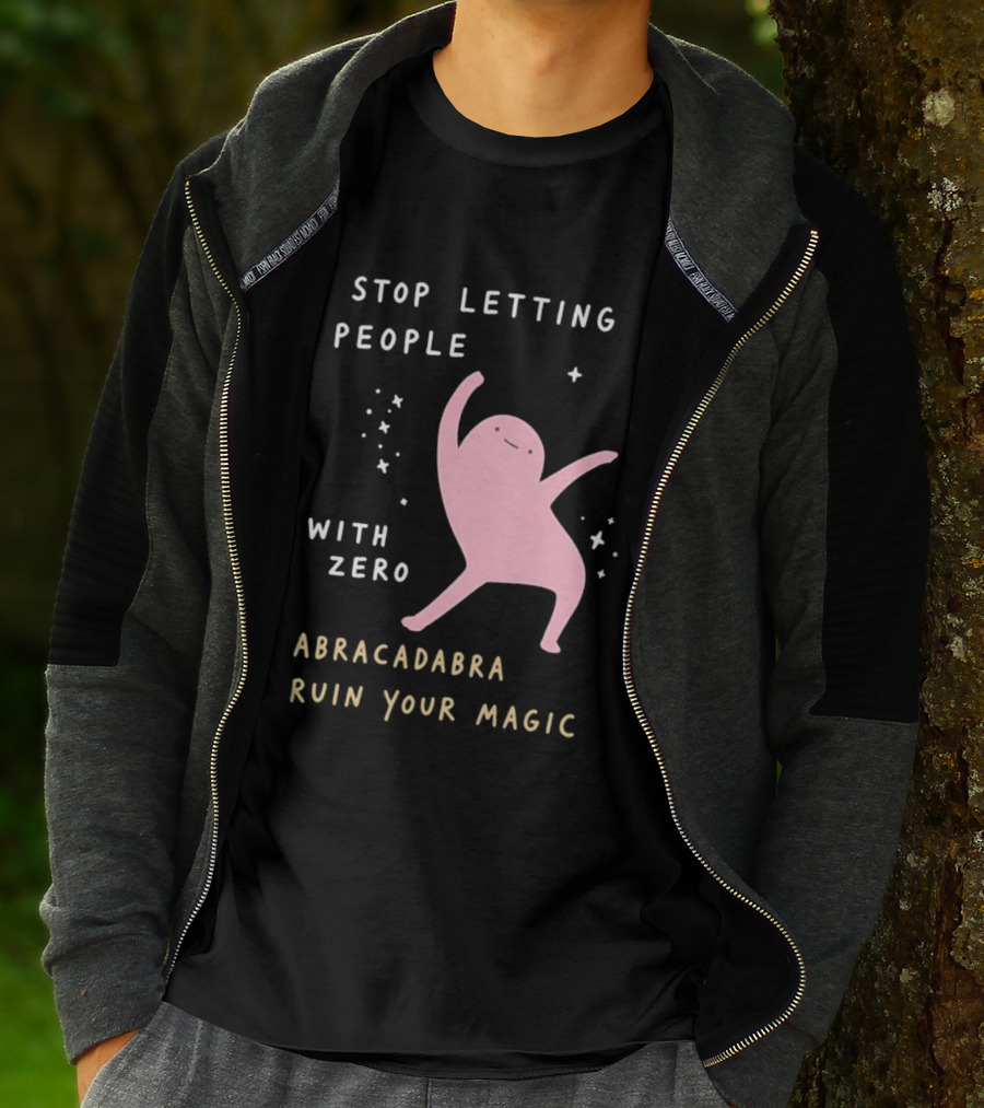Stop Letting People With Zero Abracadabra Ruin Your Magic Dancing Figure T-Shirt