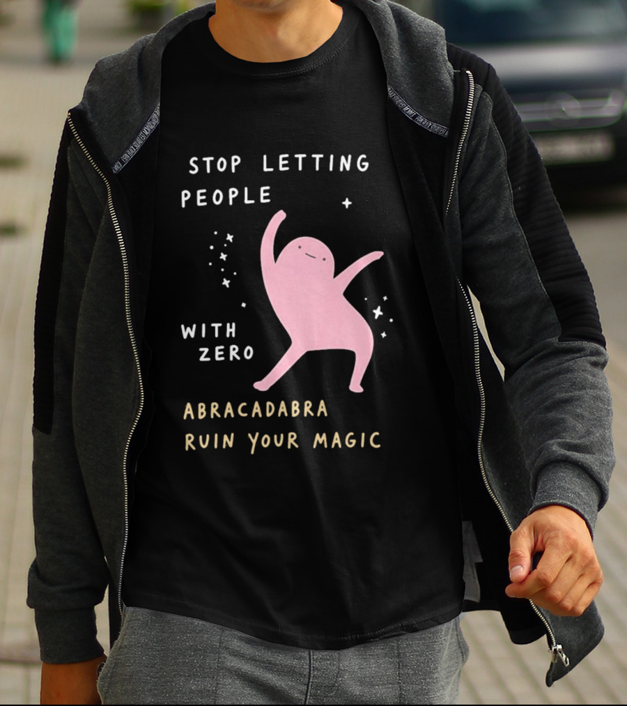 Stop Letting People With Zero Abracadabra Ruin Your Magic Dancing Figure T-Shirt