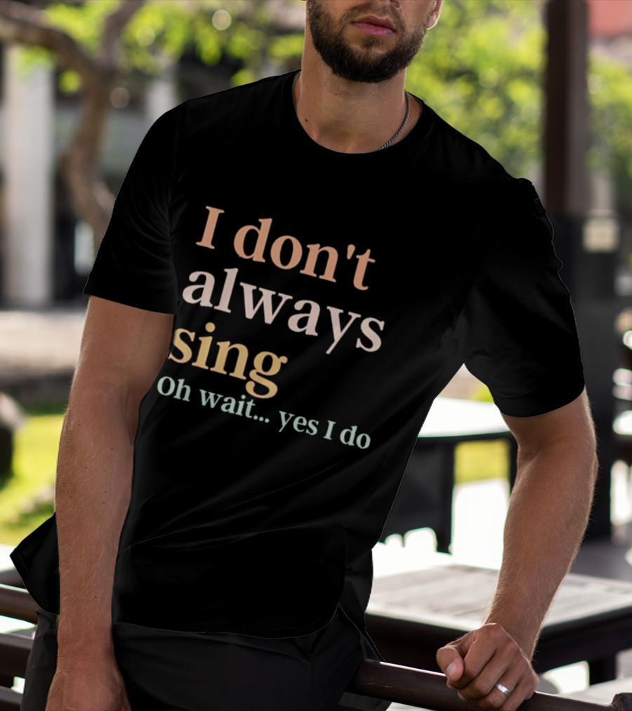 Women I Don't Always Sing Oh Wait Yes I Do Music Teacher Fun T-Shirt