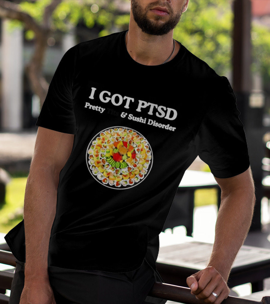 I Got PTSD Pretty Tits And Sushi Disorder Sushi Platter T-Shirt