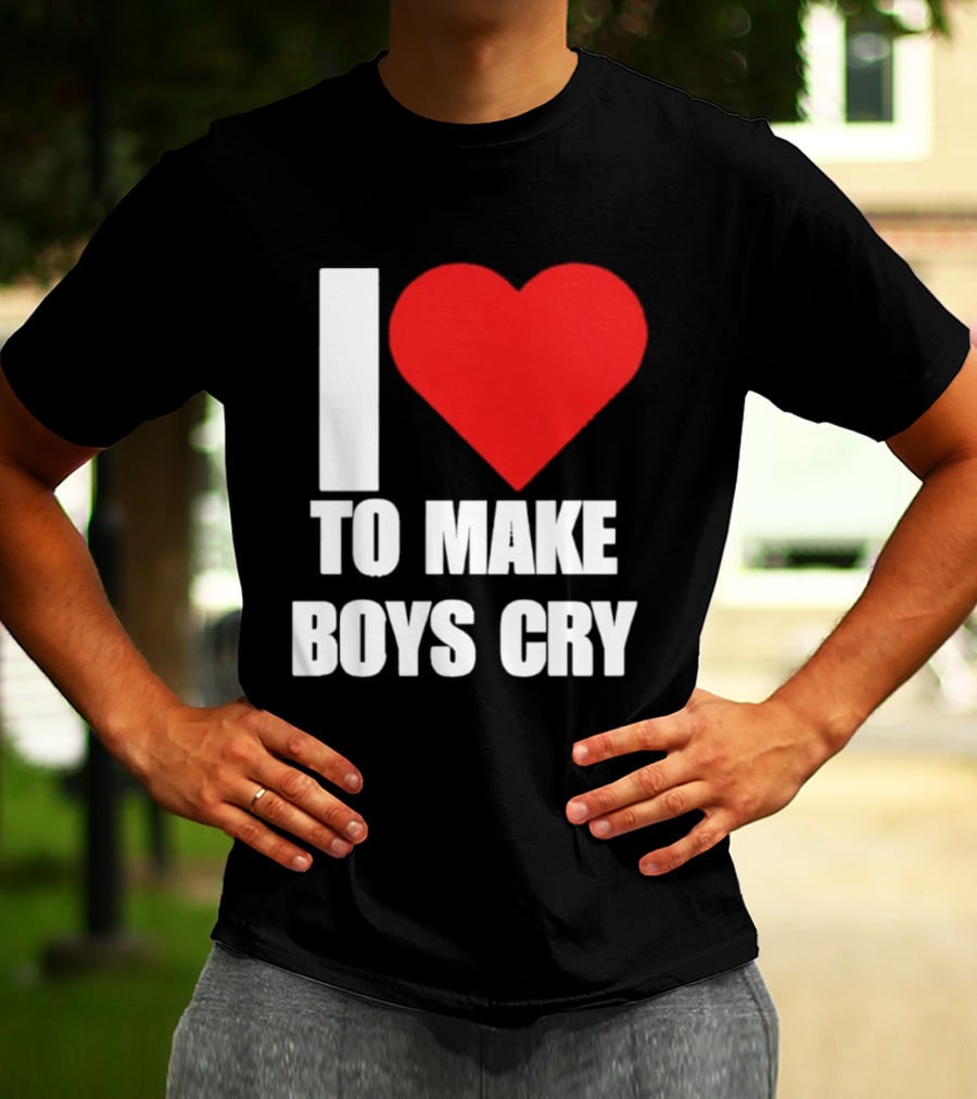 I Love To Make Boys Cry T-Shirt