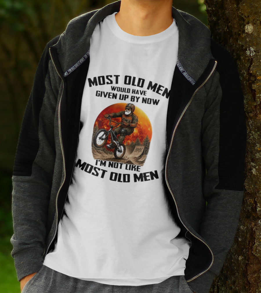 Most Old Men Would Have Given Up BMX I'm Not Like Most Old Men T-Shirt