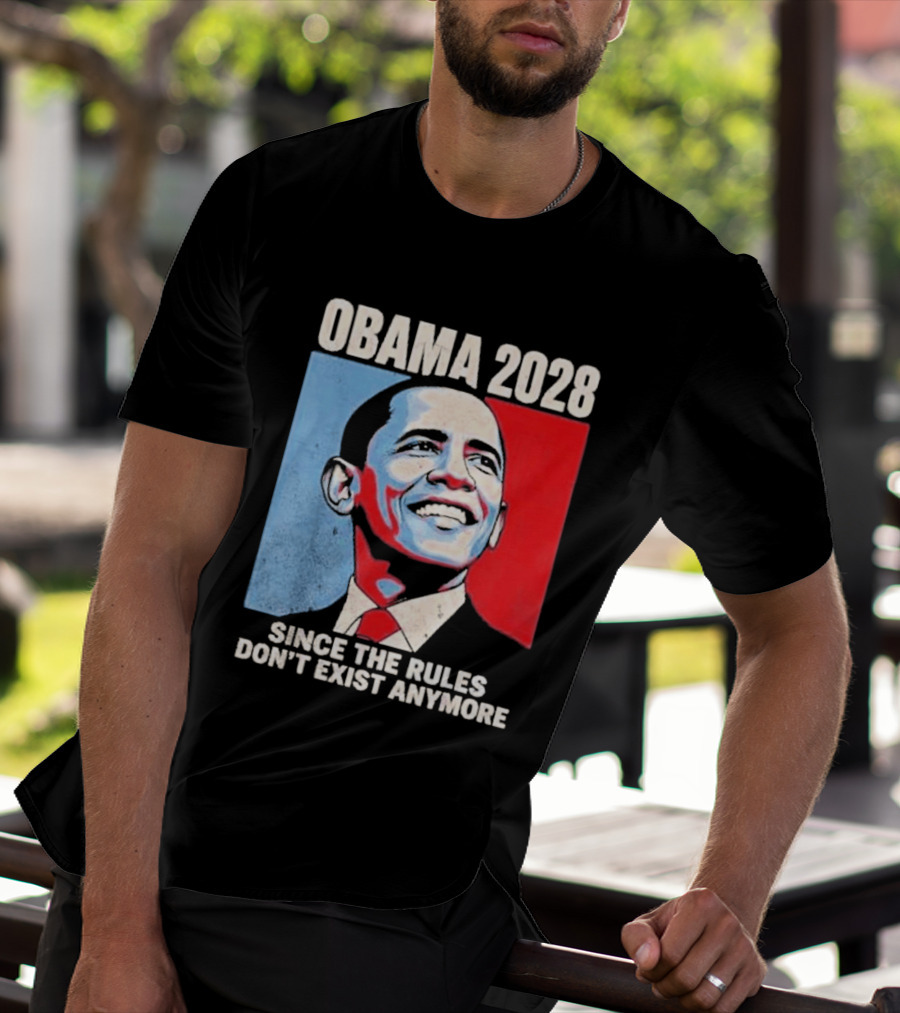 Obama 2028 Since The Rules Don't Exist Anymore T-Shirt