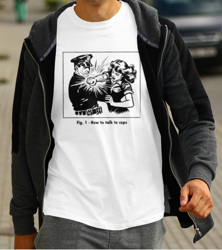 Fig 1 How To Talk To Cops Police Satire Punching Scene T-Shirt