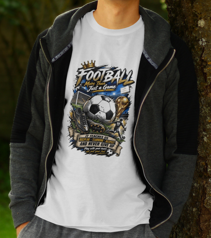 Football More Than Just A Game Discipline Teamwork Respect Never Give Up Play With Your Heart T-Shirt