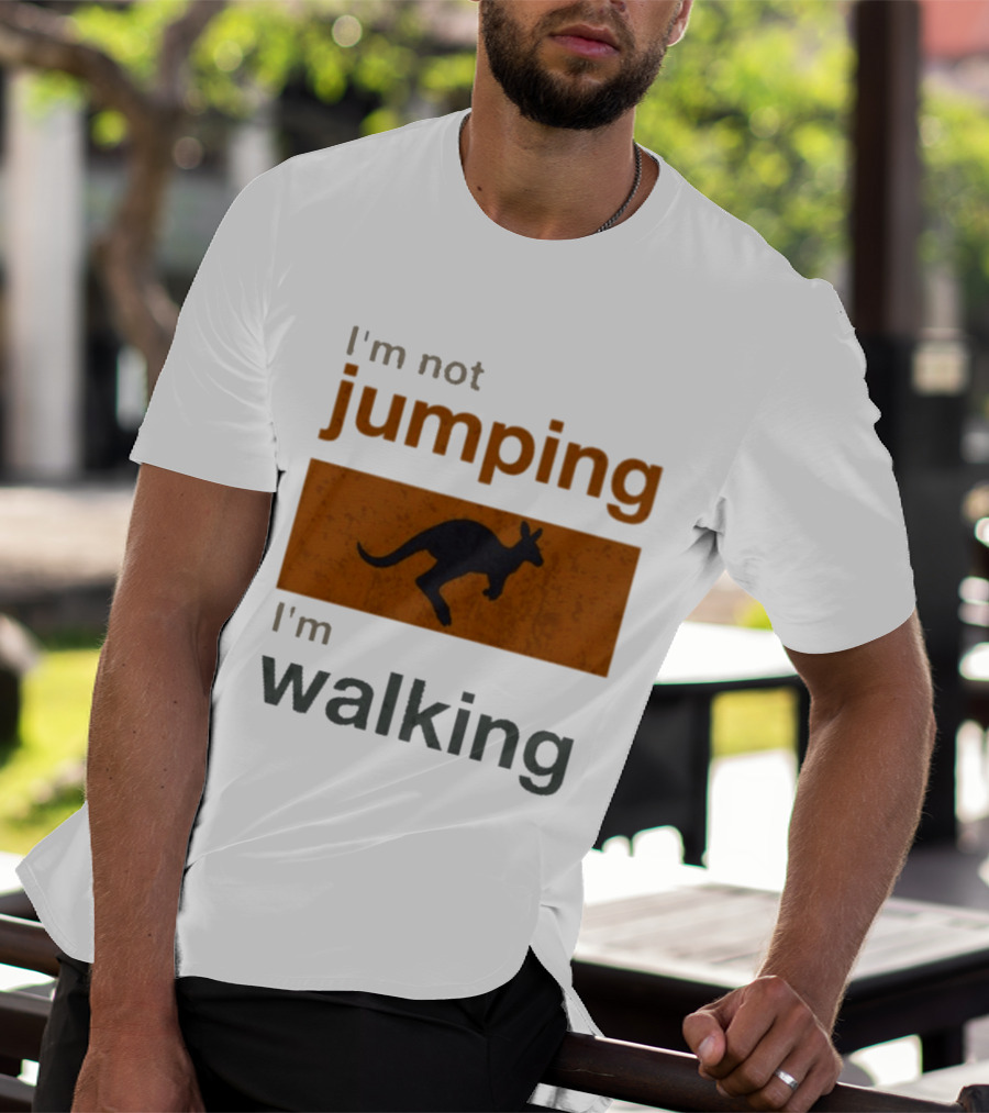 I'm Not Jumping I'm Walking Kangaroo Humor Stop Telling Me To Hurry T-Shirt